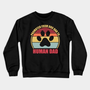 Promoted From Dog Dad To Human Dad Crewneck Sweatshirt